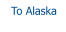To Alaska