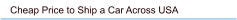 Cheap Price to Ship a Car Across USA