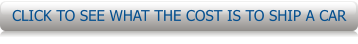 CLICK TO SEE WHAT THE COST IS TO SHIP A CAR